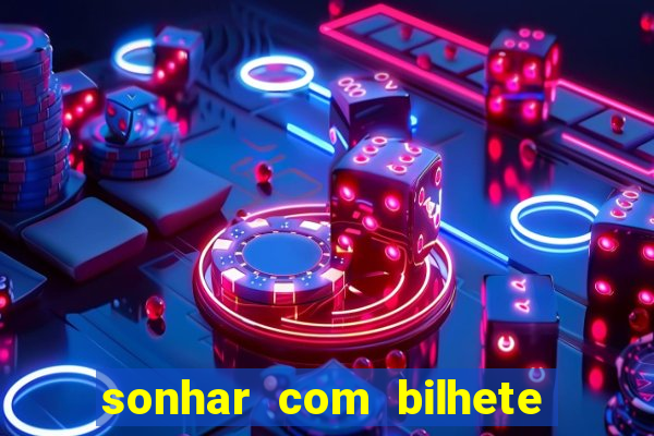 sonhar com bilhete de loteria